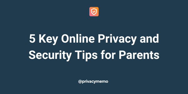 5 Key Online Privacy and Security Tips for Parents